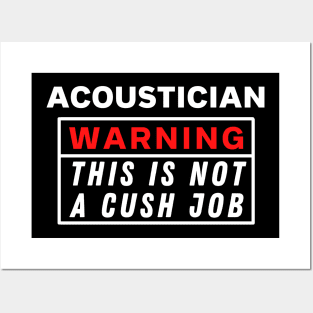 Acoustician Warning this is not a cush job Posters and Art